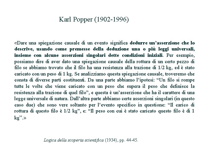 Karl Popper (1902 -1996) «Dare una spiegazione causale di un evento significa dedurre un’asserzione