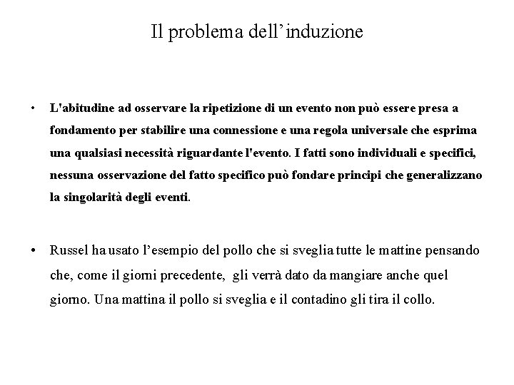 Il problema dell’induzione • L'abitudine ad osservare la ripetizione di un evento non può