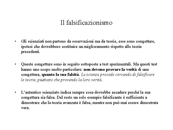 Il falsificazionismo • Gli scienziati non partono da osservazioni ma da teorie, esse sono