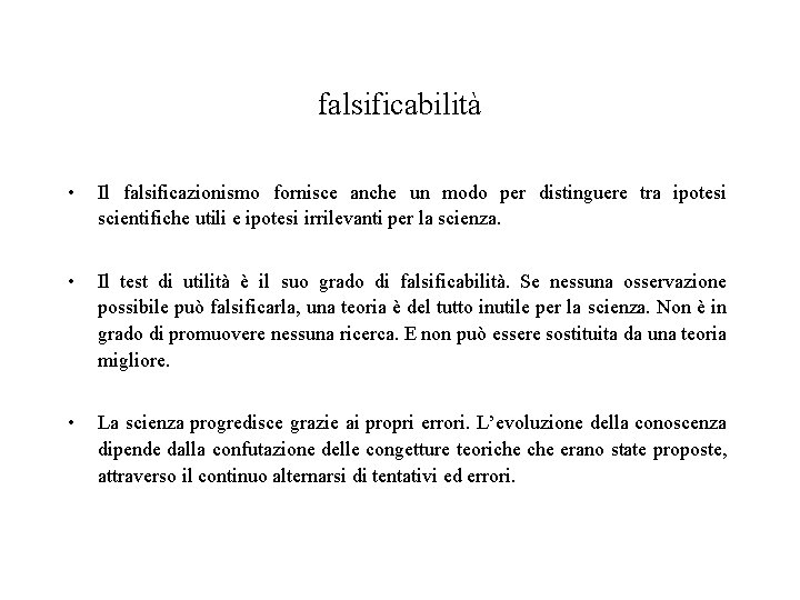 falsificabilità • Il falsificazionismo fornisce anche un modo per distinguere tra ipotesi scientifiche utili