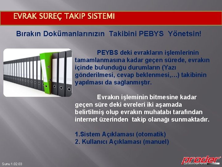 EVRAK SÜREÇ TAKİP SİSTEMİ Bırakın Dokümanlarınızın Takibini PEBYS Yönetsin! PEYBS deki evrakların işlemlerinin tamamlanmasına