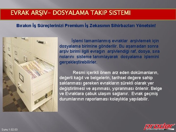 EVRAK ARŞİV- DOSYALAMA TAKİP SİSTEMİ Bırakın İş Süreçlerinizi Premium İş Zekasının Sihirbazları Yönetsin! İşlemi