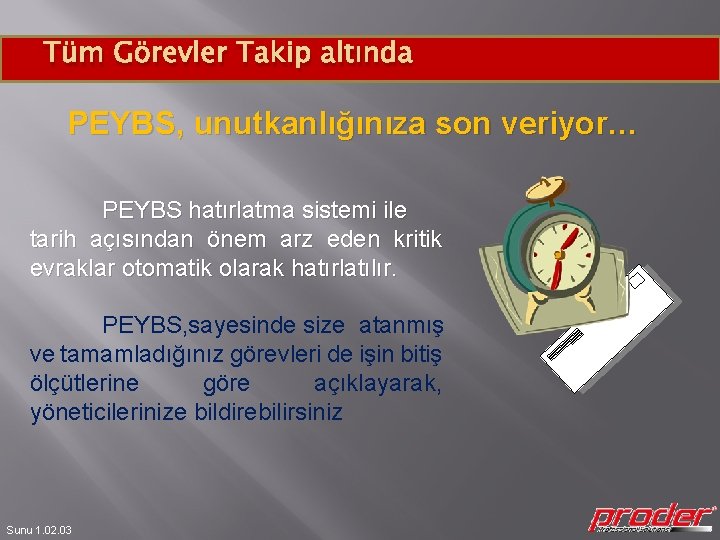 Tüm Görevler Takip altında PEYBS, unutkanlığınıza son veriyor… PEYBS hatırlatma sistemi ile tarih açısından