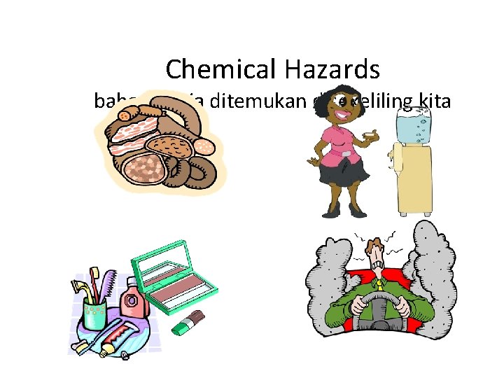 Chemical Hazards bahan kimia ditemukan disekeliling kita 