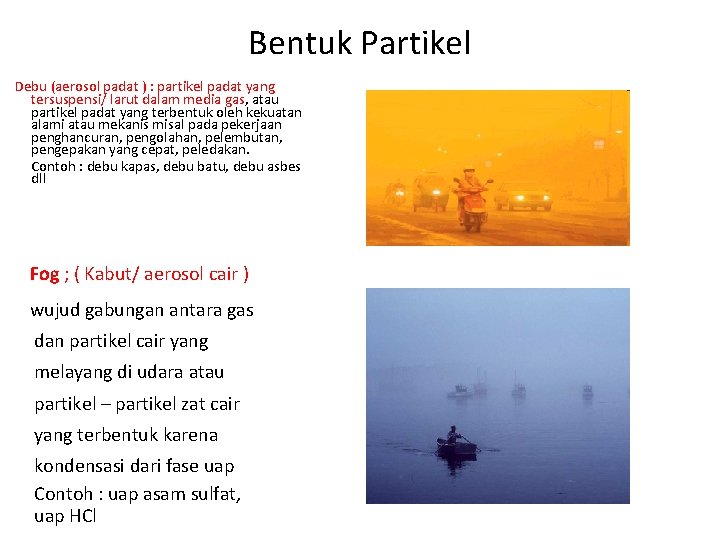 Bentuk Partikel Debu (aerosol padat ) : partikel padat yang tersuspensi/ larut dalam media