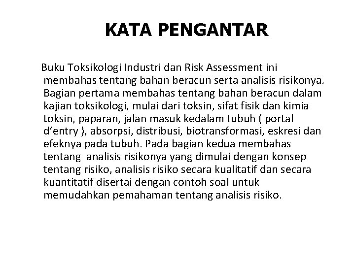 KATA PENGANTAR Buku Toksikologi Industri dan Risk Assessment ini membahas tentang bahan beracun serta