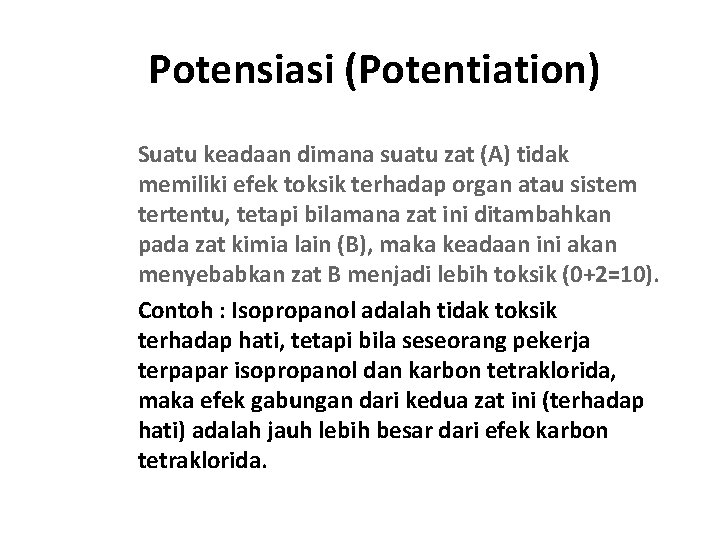 Potensiasi (Potentiation) q Suatu keadaan dimana suatu zat (A) tidak memiliki efek toksik terhadap