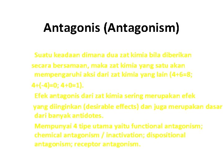 Antagonis (Antagonism) q Suatu keadaan dimana dua zat kimia bila diberikan secara bersamaan, maka