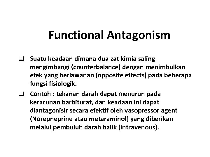 Functional Antagonism q Suatu keadaan dimana dua zat kimia saling mengimbangi (counterbalance) dengan menimbulkan