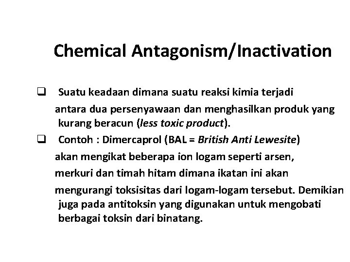 Chemical Antagonism/Inactivation q Suatu keadaan dimana suatu reaksi kimia terjadi antara dua persenyawaan dan