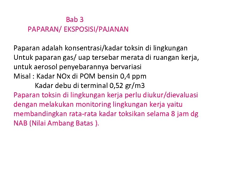 Bab 3 PAPARAN/ EKSPOSISI/PAJANAN Paparan adalah konsentrasi/kadar toksin di lingkungan Untuk paparan gas/ uap