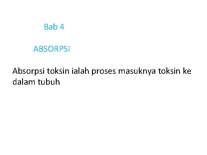 Bab 4 ABSORPSI Absorpsi toksin ialah proses masuknya toksin ke dalam tubuh Bab 4 ABSORPSI Absorpsi toksin ialah proses masuknya toksin ke dalam tubuh