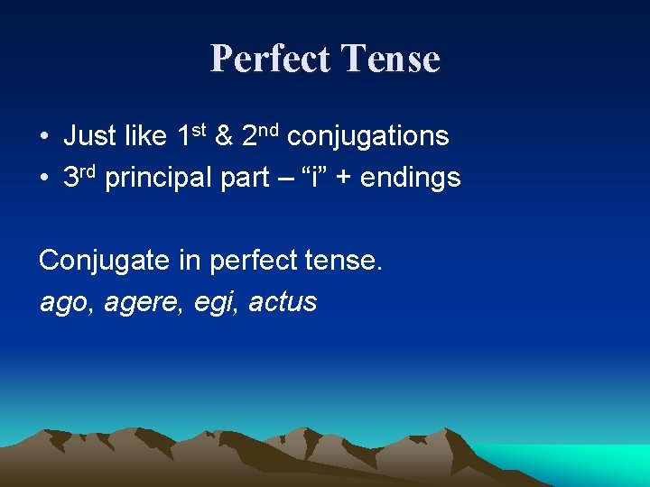 Perfect Tense • Just like 1 st & 2 nd conjugations • 3 rd