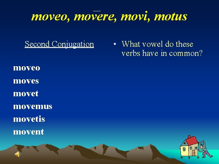 moveo, movere, movi, motus Second Conjugation moveo moves movet movemus movetis movent • What