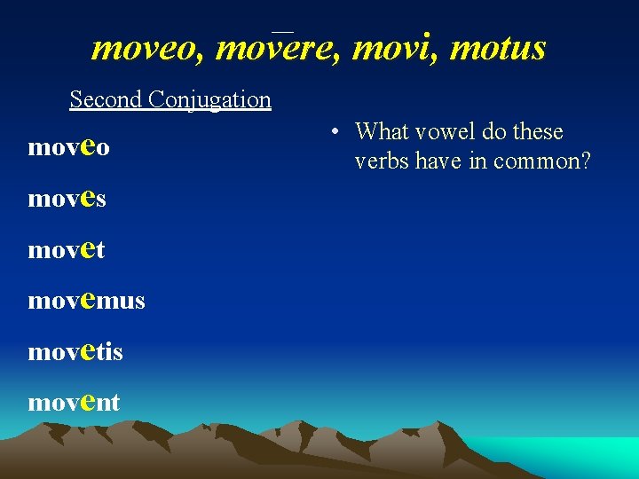moveo, movere, movi, motus Second Conjugation moveo moves movet movemus movetis movent • What