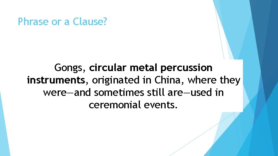 Phrase or a Clause? Gongs, circular metal percussion instruments, originated in China, where they