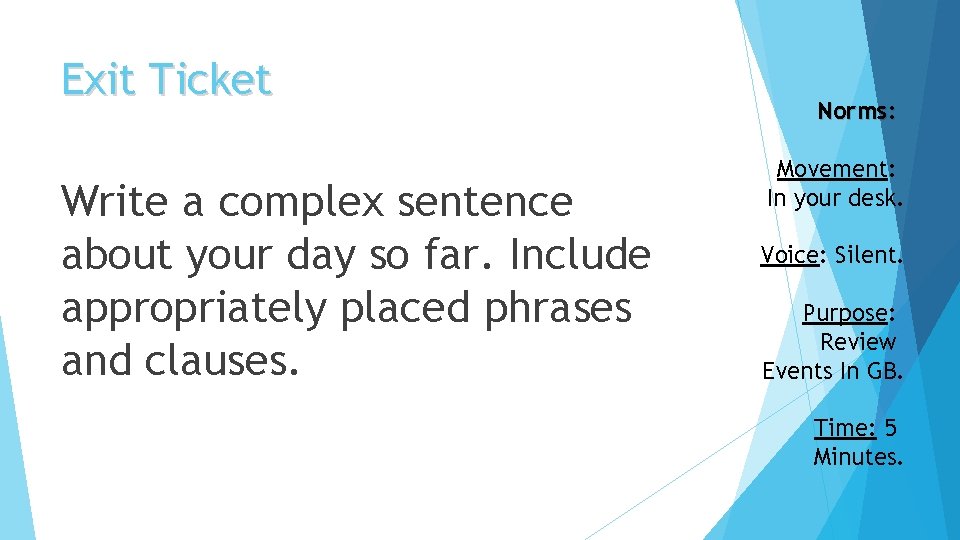 Exit Ticket Write a complex sentence about your day so far. Include appropriately placed