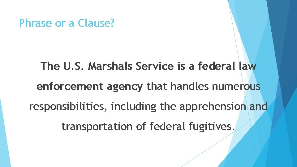 Phrase or a Clause? The U. S. Marshals Service is a federal law enforcement
