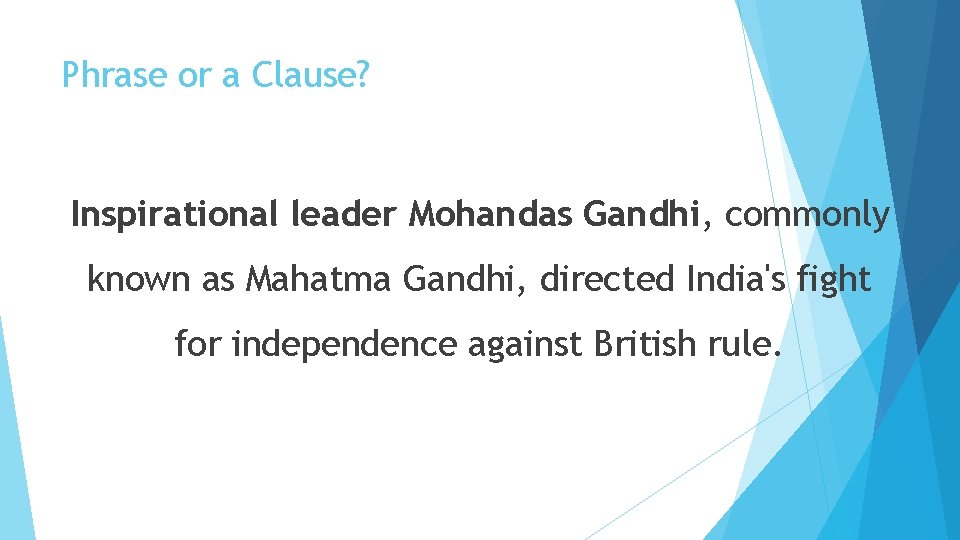 Phrase or a Clause? Inspirational leader Mohandas Gandhi, commonly known as Mahatma Gandhi, directed