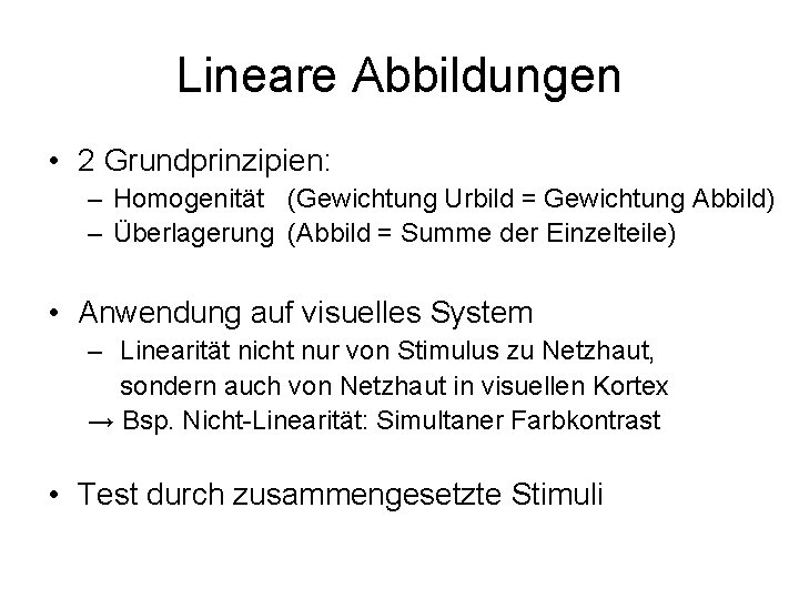 Lineare Abbildungen • 2 Grundprinzipien: – Homogenität (Gewichtung Urbild = Gewichtung Abbild) – Überlagerung