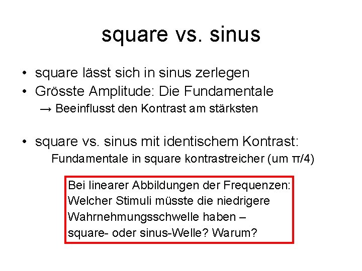 square vs. sinus • square lässt sich in sinus zerlegen • Grösste Amplitude: Die