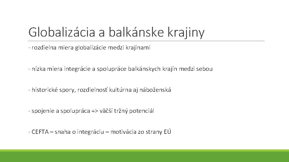 Globalizácia a balkánske krajiny - rozdielna miera globalizácie medzi krajinami - nízka miera integrácie