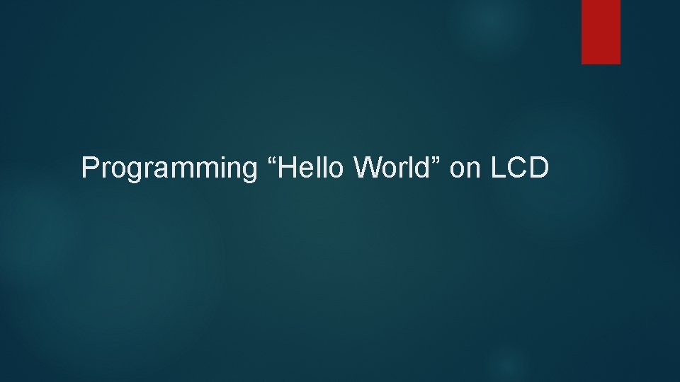 Programming “Hello World” on LCD 