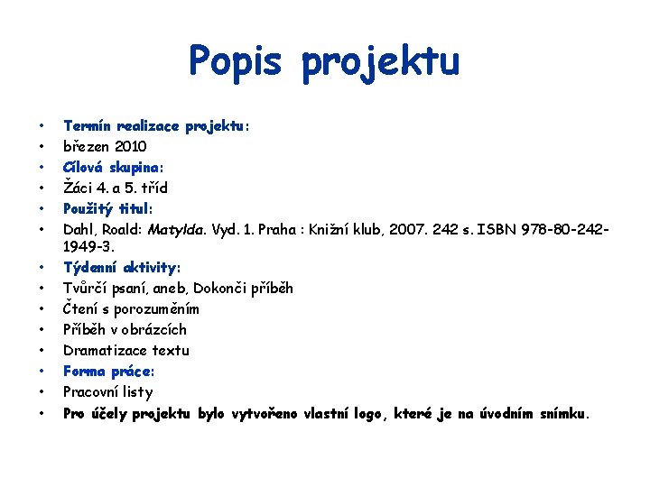 Popis projektu • • • • Termín realizace projektu: březen 2010 Cílová skupina: Žáci