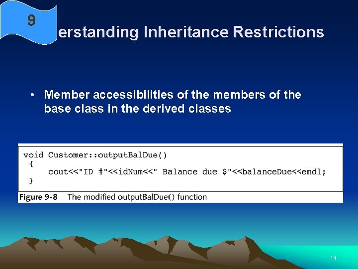 9 Understanding Inheritance Restrictions • Member accessibilities of the members of the base class 9 Understanding Inheritance Restrictions • Member accessibilities of the members of the base class