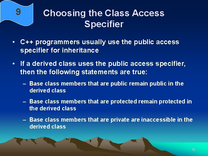 9 Choosing the Class Access Specifier • C++ programmers usually use the public access 9 Choosing the Class Access Specifier • C++ programmers usually use the public access