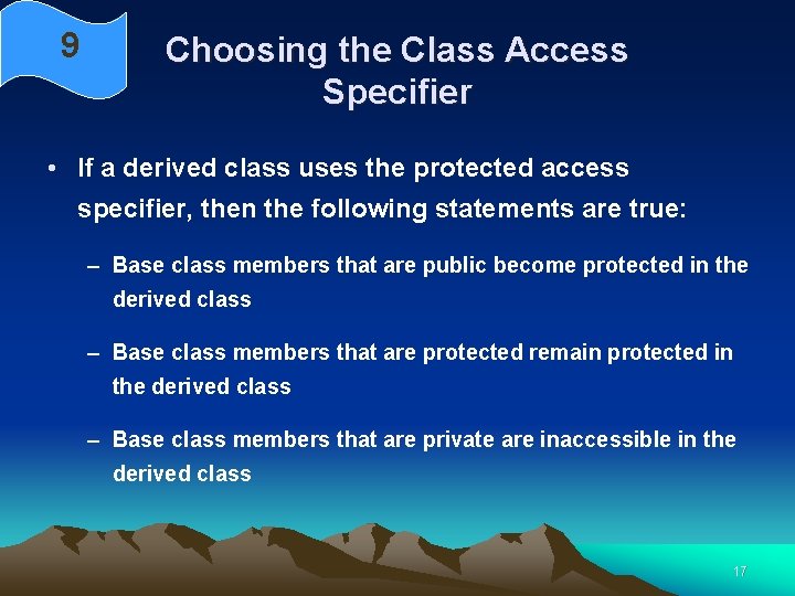 9 Choosing the Class Access Specifier • If a derived class uses the protected 9 Choosing the Class Access Specifier • If a derived class uses the protected