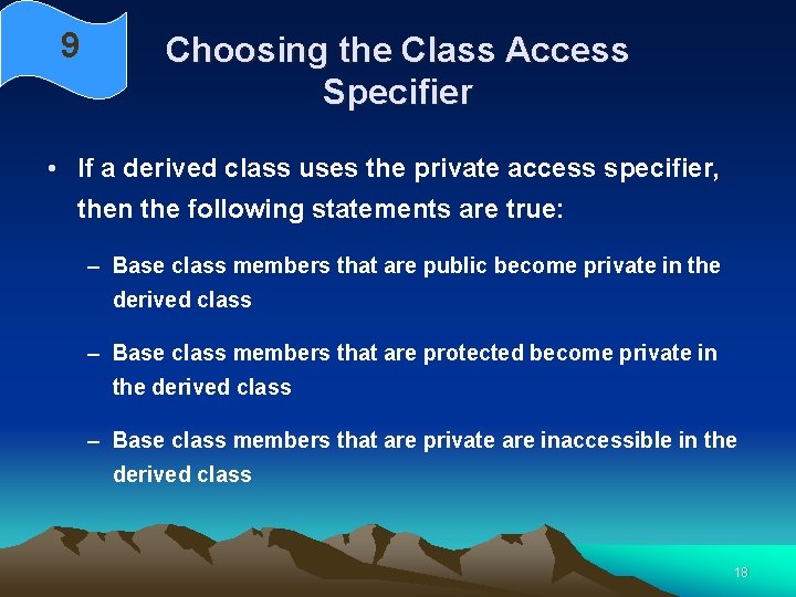 9 Choosing the Class Access Specifier • If a derived class uses the private 9 Choosing the Class Access Specifier • If a derived class uses the private
