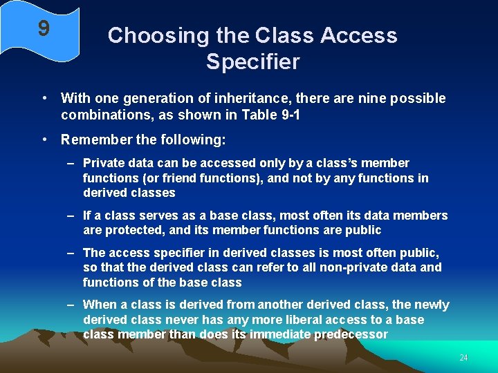 9 Choosing the Class Access Specifier • With one generation of inheritance, there are 9 Choosing the Class Access Specifier • With one generation of inheritance, there are