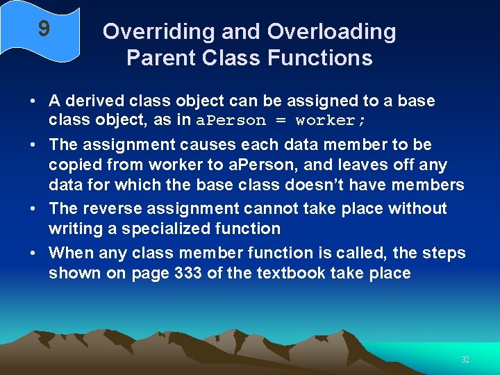 9 Overriding and Overloading Parent Class Functions • A derived class object can be 9 Overriding and Overloading Parent Class Functions • A derived class object can be