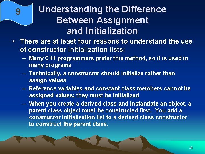9 Understanding the Difference Between Assignment and Initialization • There at least four reasons 9 Understanding the Difference Between Assignment and Initialization • There at least four reasons