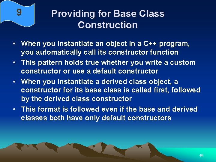 9 Providing for Base Class Construction • When you instantiate an object in a 9 Providing for Base Class Construction • When you instantiate an object in a