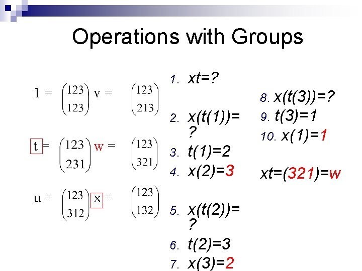 Operations with Groups 1= v= 1. w= 3. 4. u= x= x(t(3))=? 9. t(3)=1