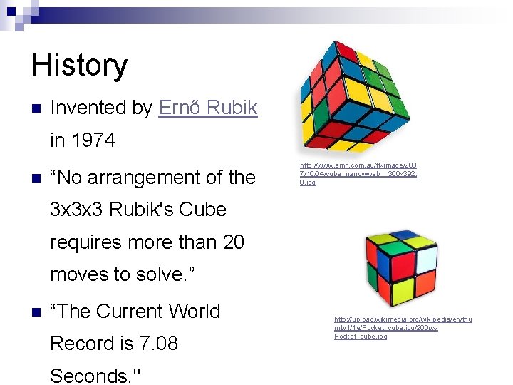 History n Invented by Ernő Rubik in 1974 n “No arrangement of the http: