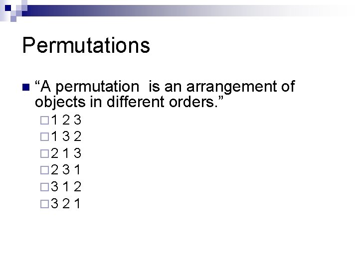 Permutations n “A permutation is an arrangement of objects in different orders. ” ¨