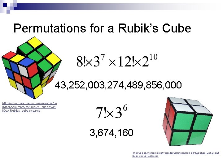 Permutations for a Rubik’s Cube 43, 252, 003, 274, 489, 856, 000 http: //upload.