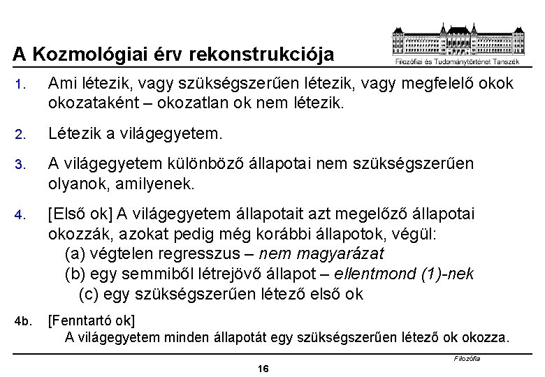 A Kozmológiai érv rekonstrukciója 1. Ami létezik, vagy szükségszerűen létezik, vagy megfelelő okok okozataként