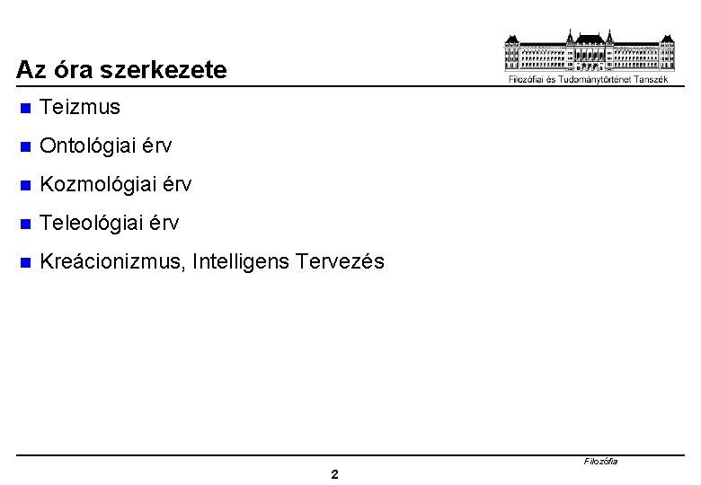 Az óra szerkezete n Teizmus n Ontológiai érv n Kozmológiai érv n Teleológiai érv
