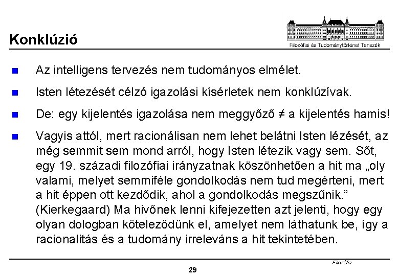 Konklúzió n Az intelligens tervezés nem tudományos elmélet. n Isten létezését célzó igazolási kísérletek