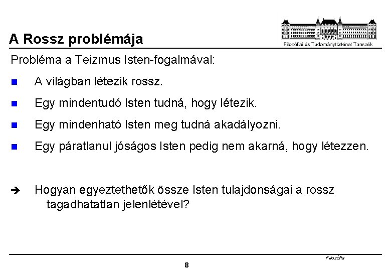 A Rossz problémája Probléma a Teizmus Isten-fogalmával: n A világban létezik rossz. n Egy