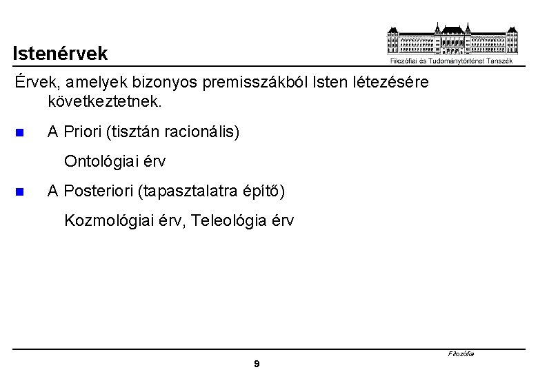 Istenérvek Érvek, amelyek bizonyos premisszákból Isten létezésére következtetnek. n A Priori (tisztán racionális) Ontológiai
