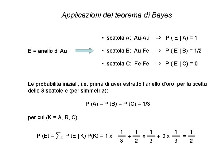 Applicazioni del teorema di Bayes E = anello di Au § scatola A: Au-Au Applicazioni del teorema di Bayes E = anello di Au § scatola A: Au-Au