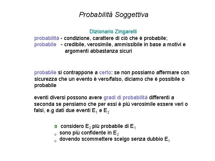 Probabilità Soggettiva Dizionario Zingarelli probabilità - condizione, carattere di ciò che è probabile; probabile Probabilità Soggettiva Dizionario Zingarelli probabilità - condizione, carattere di ciò che è probabile; probabile