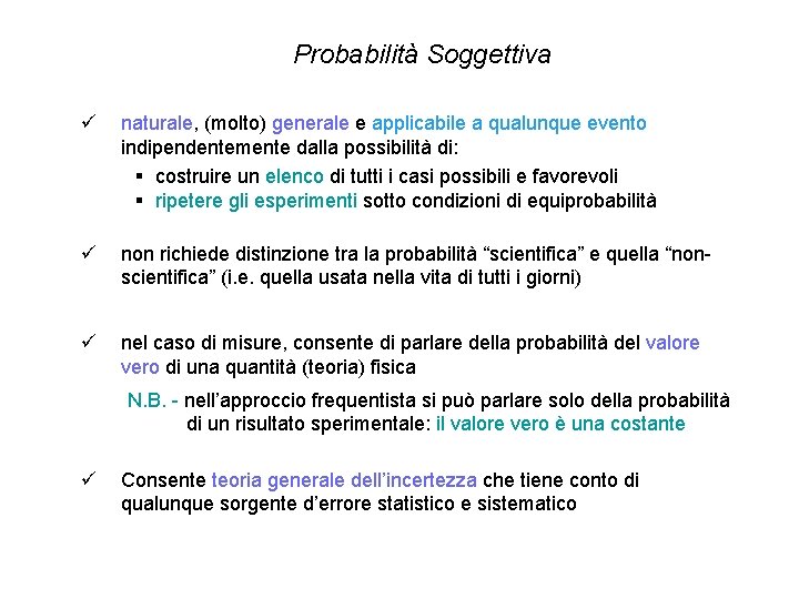 Probabilità Soggettiva ü naturale, (molto) generale e applicabile a qualunque evento indipendentemente dalla possibilità Probabilità Soggettiva ü naturale, (molto) generale e applicabile a qualunque evento indipendentemente dalla possibilità