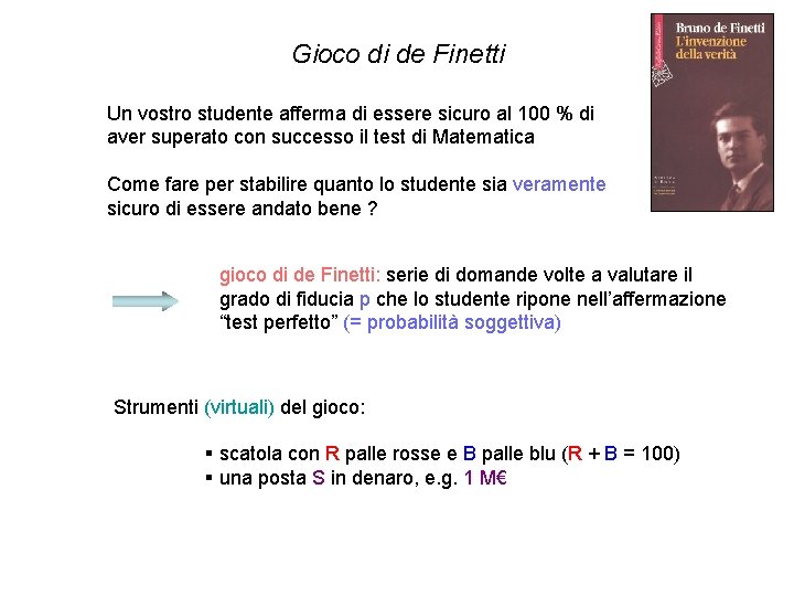 Gioco di de Finetti Un vostro studente afferma di essere sicuro al 100 % Gioco di de Finetti Un vostro studente afferma di essere sicuro al 100 %