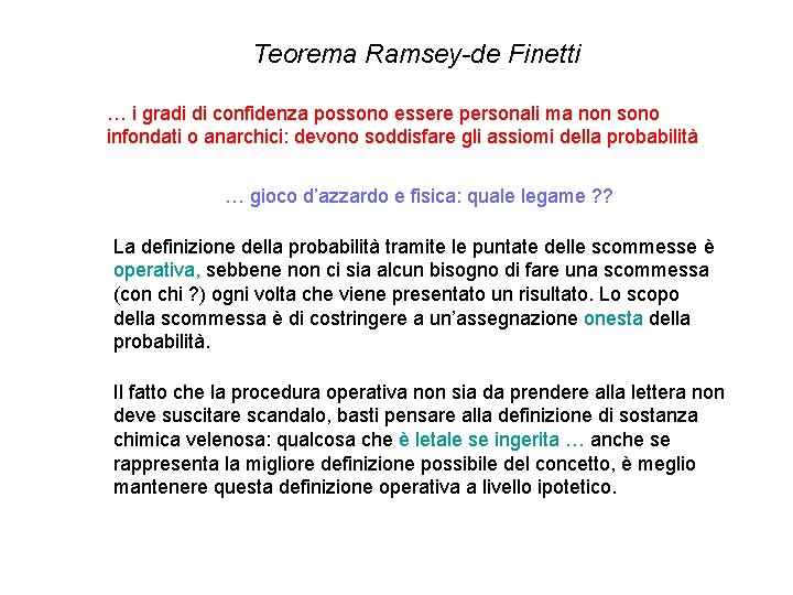 Teorema Ramsey-de Finetti … i gradi di confidenza possono essere personali ma non sono Teorema Ramsey-de Finetti … i gradi di confidenza possono essere personali ma non sono